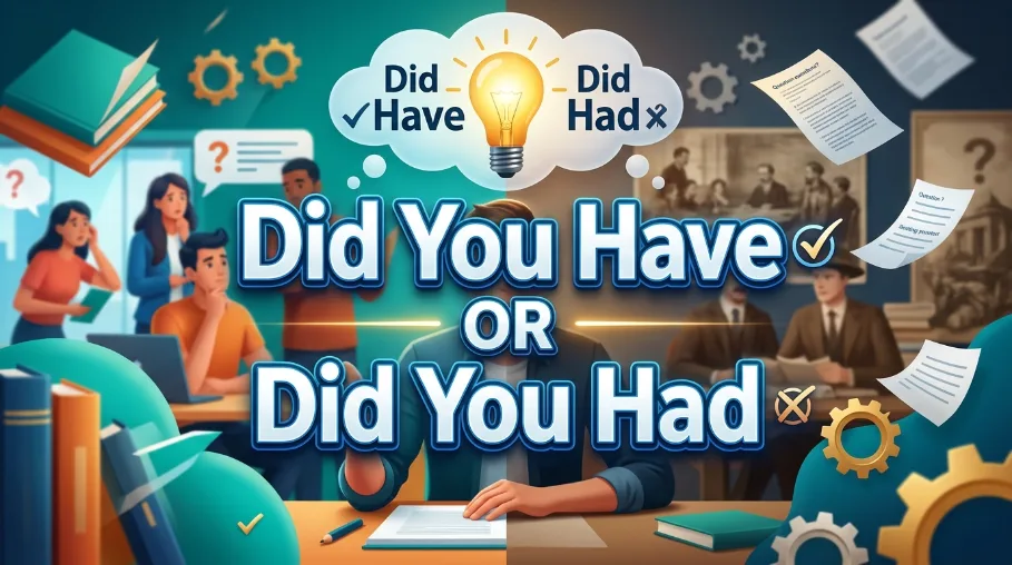 Did you have or did you had